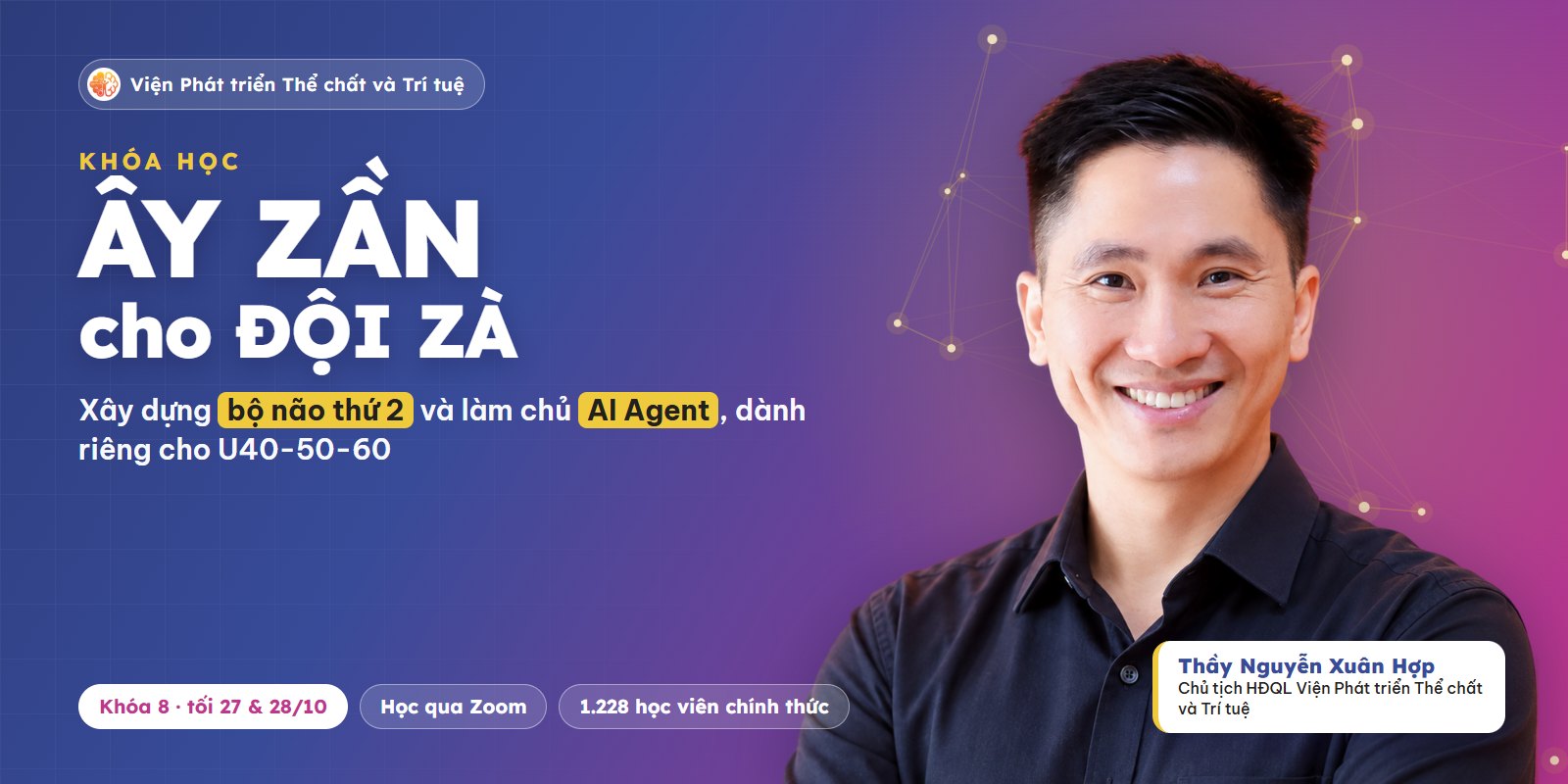 Khóa học ÂY ZẦN CHO ĐỘI ZÀ: xây dựng bộ não thứ 2 và làm chủ AI Agent cho U40-50-60, Khóa 8 tối 27 và 28/10, thầy Nguyễn Xuân Hợp